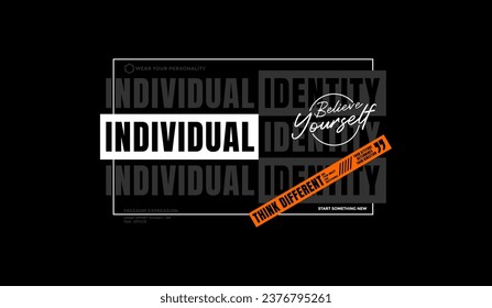 Individual identity, abstract typography modern design slogan. Vector illustration graphics for print t shirt, apparel, background, poster, banner, postcard and or social media 