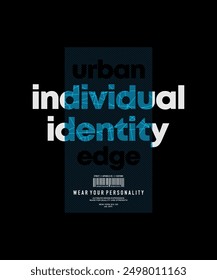 Individual identity, urban edge, abstract typography modern design slogan. Vector illustration graphics for print t shirt, apparel, background, poster, banner, postcard and or social media 