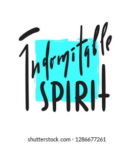 Indomitable spirit - simple inspire and motivational quote. Hand drawn beautiful lettering. Print for inspirational poster, t-shirt, bag, cups, card, flyer, sticker, badge. Elegant calligraphy sign