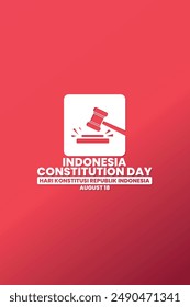 Indonesia Constitution Day, August 18, suitable for social media post, card greeting, banner, template design, print, event, website, vector illustration, with Judge's Hammer illustration.