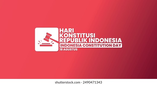 Indonesia Constitution Day, August 18, suitable for social media post, card greeting, banner, template design, print, event, website, vector illustration, with Judge's Hammer illustration.