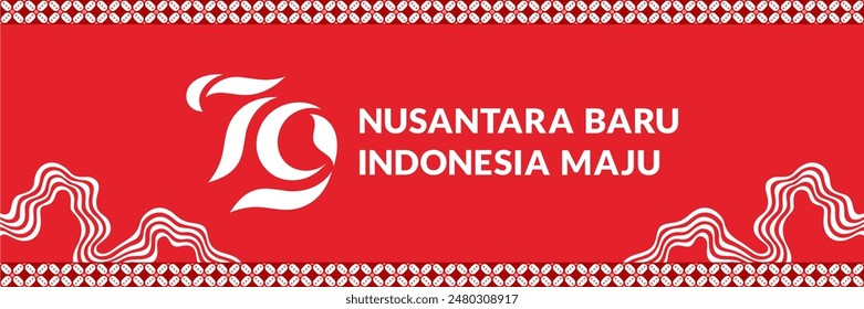 Indonesian Independence Day concept banner, 79th Independence Day with the slogan Nusantara Baru Indonesia Maju. which means new archipelago, advanced Indonesia