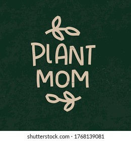 Indoor gardening quote vector design with Plant mom handwritten lettering phrase and laurel botanical frame on a vintage green chalkboard background. 