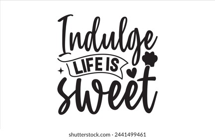 Indulge life is sweet - Kitchen T-Shirt Design, Fork, This Illustration Can Be Used As A Print On T-Shirts And Bags, Stationary Or As A Poster, Template.