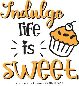 Indulge life is sweet lettering and quote illustration isolated on background