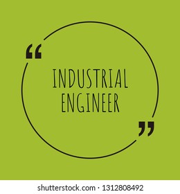 Industrial Engineer word concept. "Industrial Engineer" on green background with quote. Use for cover, banner, blog. 