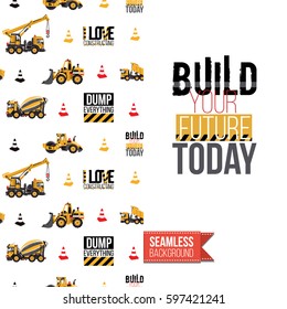Industrial greeting card for kids, children illustrated in toy style. Seamless pattern background with road, construction machinery. Inscription: build your future today. Vector template.
