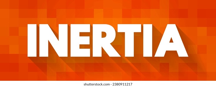 Inertia - object will continue its current motion until some force causes its speed or direction to change, text concept background