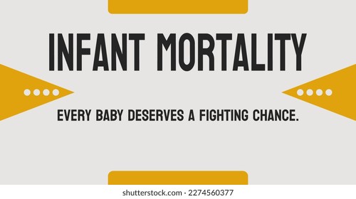 Infant mortality: Death of a baby before their first birthday.