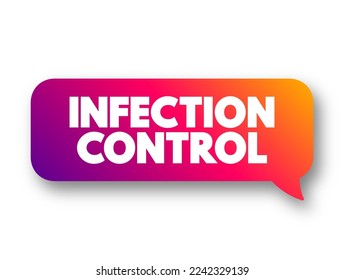 Infection Control - prevents or stops the spread of infections in healthcare settings, text concept message bubble