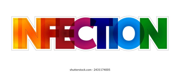 Infection is the invasion of tissues by pathogens, their multiplication, and the reaction of host tissues to the infectious agent and the toxins they produce, colourful text concept background