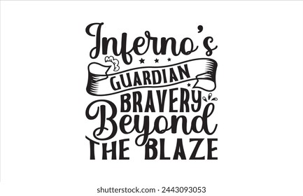 Inferno's Guardians Bravery Beyond the Blaze - Firefighter T-Shirt Design, Car, Hand Drawn Lettering Phrase, For Cards Posters And Banners, Template. 