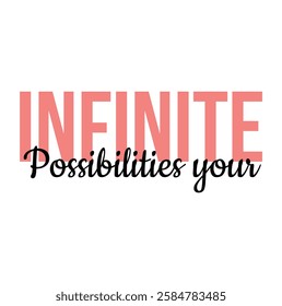 infinite possibilities your text for T-shirt and other use on white  background.