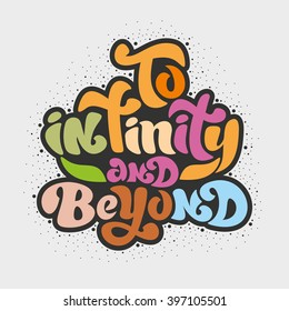 To infinity and beyond - unique typography poster or apparel design. Motivational t-shirt design. Vector art isolated on background. Inspirational quote.