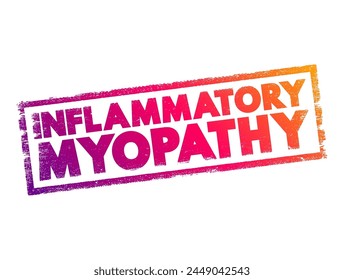 Inflammatory myopathy - disease featuring weakness and inflammation of muscles and muscle pain, text concept stamp