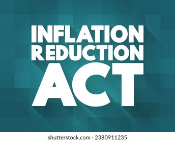 Inflation Reduction Act - aims to curb inflation by reducing the deficit, lowering prescription drug prices, and investing into domestic energy production, text concept background