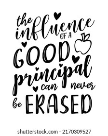 The influence of a good principal can never be erased Print Vector Illustration. typography t-shirt design, typography art lettering graphic.