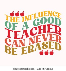 The influence of a good teacher can never be erased retro t shirt