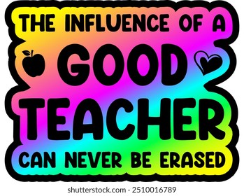 the influence of a good teacher can never be erased rainbow colorful bright vibrant graphic design