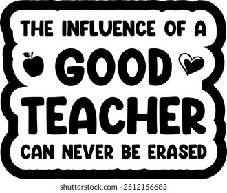the influence of a good teacher can never be erased black vector graphic design and cut file