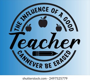 The Influence Of A Good Teacher Cannever Be Erased T-shirt, Teachersvg,Teacher Quotes shirt, Teacher funny Quotes, Hello School Shirt,SVG Files for Cutting