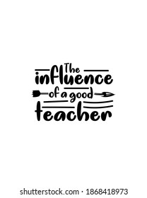The influence of a good teacher.Hand drawn typography poster design. Premium Vector.