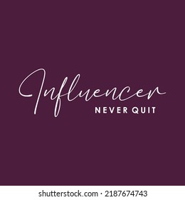Influence never quit typographic for t-shirt prints, posters and other uses.