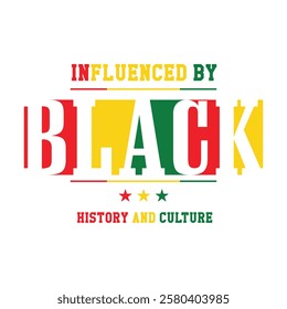 Influenced By Black History And Culture - Black History Month T-shirt Design