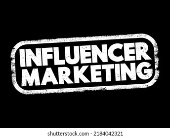 Influencer marketing - form of social media marketing involving endorsements and product placement from influencers, people and organizations, text concept stamp