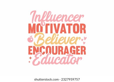 Influencer Motivator Believer Encourager Educator SVG typography T shirt design