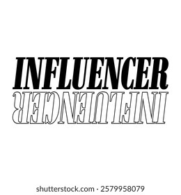 Influencer slogan with mirrored reflection effect. Modern bold serif typography. Black and white vector illustration for t-shirt print or poster design.