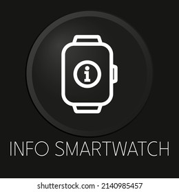 Icono de la línea vectorial mínima de Info smartwatch sobre botón 3D aislado en fondo negro. Vector Premium.