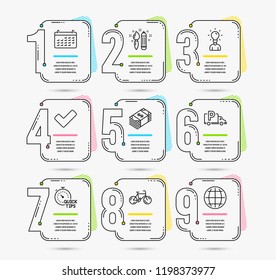 Infographic template with numbers 9 options. Set of Bicycle, Truck parking and Calendar icons. Creativity, Tick and Usd currency signs. Education, Quick tips and Globe symbols. Template vector