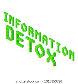 information detox 3d isometric phrase in green colors isolated on white background, stock vector illustration clip art template