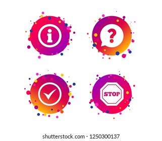 Information icons. Stop prohibition and question FAQ mark speech bubble signs. Approved check mark symbol. Gradient circle buttons with icons. Random dots design. Vector