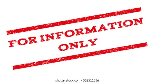 For Information Only watermark stamp. Text tag between parallel lines with grunge design style. Rubber seal stamp with dirty texture. Vector red color ink imprint on a white background.