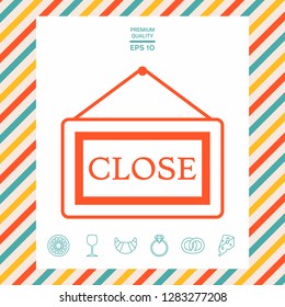 Information plate with Close sign, board hanging icon. Graphic elements for your design