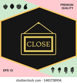 Information plate with Close sign, board hanging icon. Graphic elements for your design