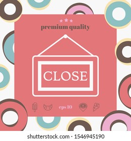 Information plate with Close sign, board hanging icon. Graphic elements for your design