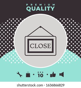 Information plate with Close sign, board hanging icon. Graphic elements for your design