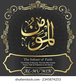 AL-MU’MIN. The Infuser of Faith and Security.