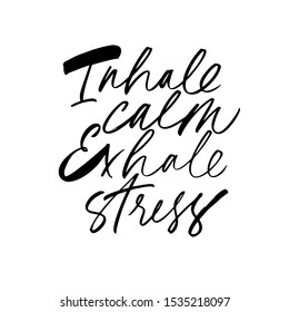 Inhale Calm Exhale Stress Ink Pen Freehand Lettering. Grunge Brushstroke Slogan Isolated Vector Calligraphy. Relaxation Handwritten Cursive Inscription. Psychological Motto, Poster Design Element