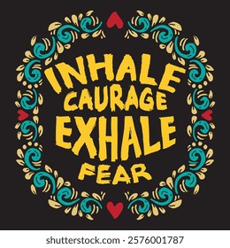 Inhale caurage exhale fear. Hand drawn vector illustration. Inspirational motivational quote.