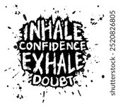 Inhale confidence exhale doubt. Hand drawn vector illustration. Grunge style. Inspirational quote.