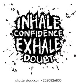 Inhale confidence exhale doubt. Hand drawn vector illustration. Grunge style. Inspirational quote.