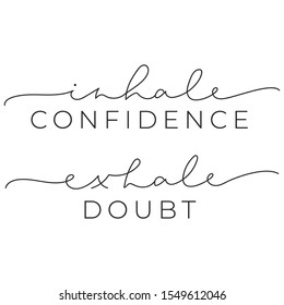 Inhale confidence exhale doubt inspirational quote with brush lettering vector illustration. Poster with motivational phrase on white background. Handwritten modern message