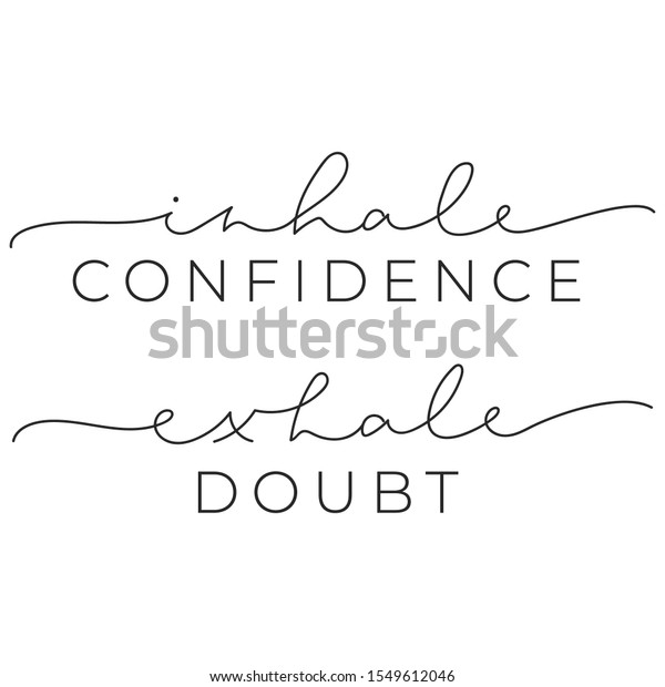 Inhale confidence\
exhale doubt inspirational quote with brush lettering vector\
illustration. Poster with motivational phrase on white background.\
Handwritten modern\
message