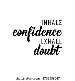 Inhale confidence exhale doubt. Lettering. Can be used for prints bags, t-shirts, posters, cards. Calligraphy vector. Ink illustration