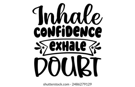 Inhale confidence, exhale doubt t shirt design, vector file  