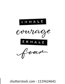 Inhale courage, exhale fear. Inspirational positive quote. Minimalistic poster with brush calligraphy and embossed tape text